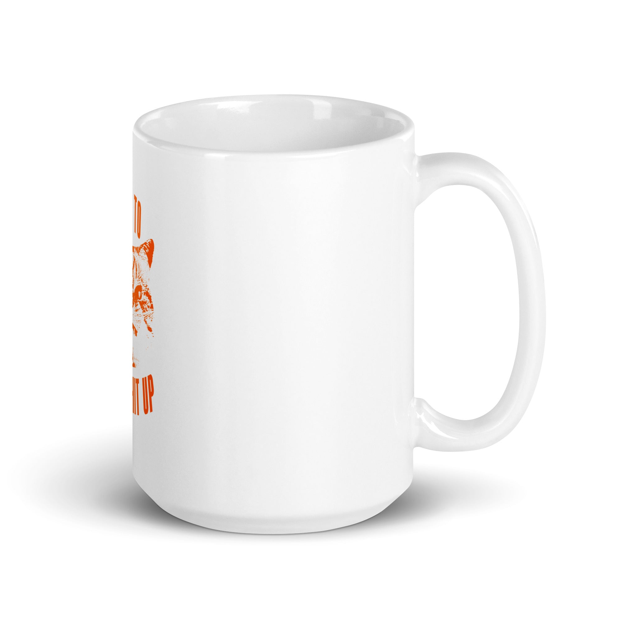 Time To F*ck Shit Up Coffee Mug